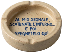 Posacenere — Al mio segnale scatenate l’inferno… e poi spegnetelo qui